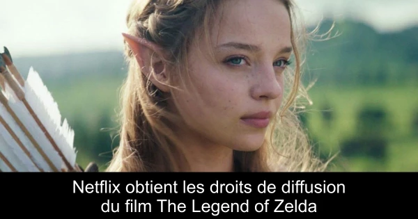 Netflix obtient les droits de diffusion du film The Legend of Zelda