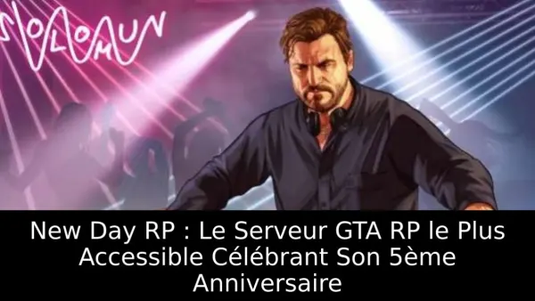 New Day RP : Le Serveur GTA RP le Plus Accessible Célébrant Son 5ème Anniversaire