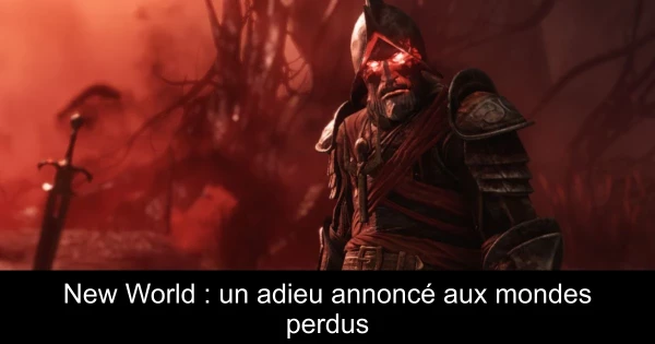 New World : un adieu annoncé aux mondes perdus