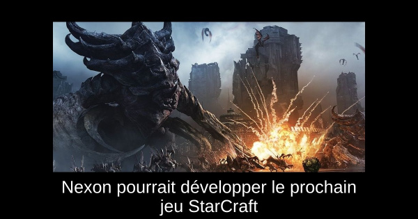 Nexon pourrait développer le prochain jeu StarCraft