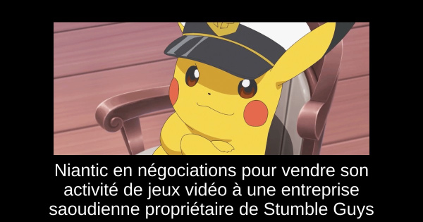 Niantic en négociations pour vendre son activité de jeux vidéo à une entreprise saoudienne propriétaire de Stumble Guys