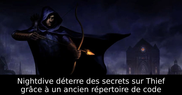 Nightdive déterre des secrets sur Thief grâce à un ancien répertoire de code