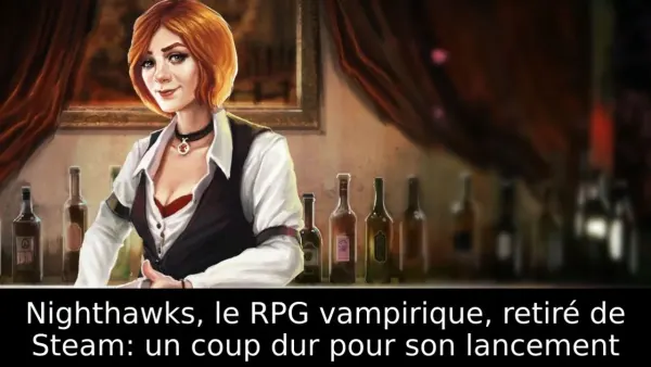 Nighthawks, le RPG vampirique, retiré de Steam: un coup dur pour son lancement