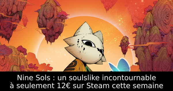 Nine Sols : un soulslike incontournable à seulement 12€ sur Steam cette semaine