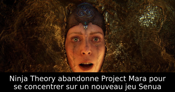Ninja Theory abandonne Project Mara pour se concentrer sur un nouveau jeu Senua