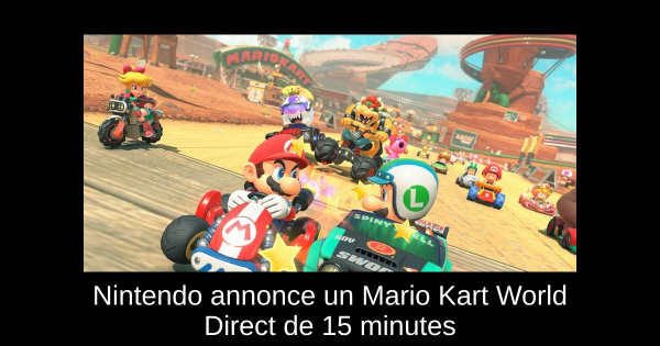 Nintendo annonce un Mario Kart World Direct de 15 minutes