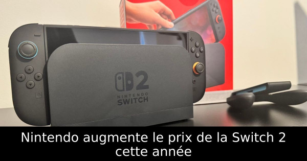 Nintendo augmente le prix de la Switch 2 cette année