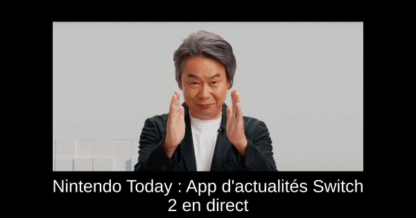 Nintendo Today : App d'actualités Switch 2 en direct