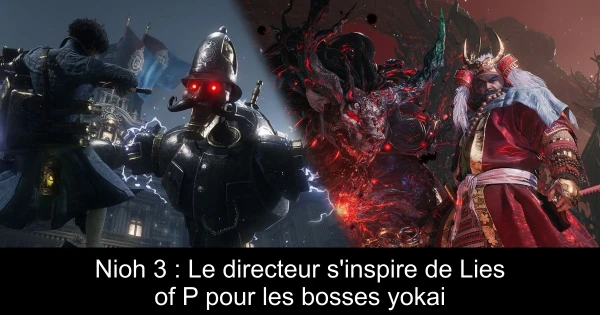 Nioh 3 : Le directeur s'inspire de Lies of P pour les bosses yokai