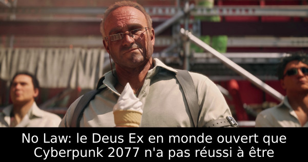 No Law: le Deus Ex en monde ouvert que Cyberpunk 2077 n'a pas réussi à être