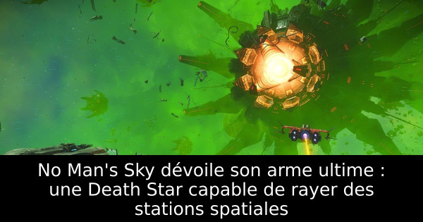 No Man's Sky dévoile son arme ultime : une Death Star capable de rayer des stations spatiales