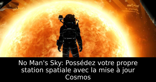 No Man's Sky: Possédez votre propre station spatiale avec la mise à jour Cosmos