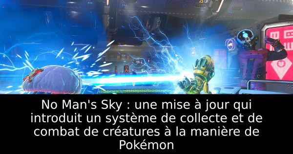 No Man's Sky : une mise à jour qui introduit un système de collecte et de combat de créatures à la manière de Pokémon