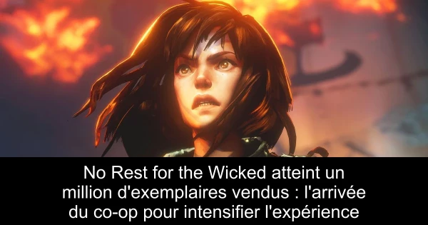No Rest for the Wicked atteint un million d'exemplaires vendus : l'arrivée du co-op pour intensifier l'expérience