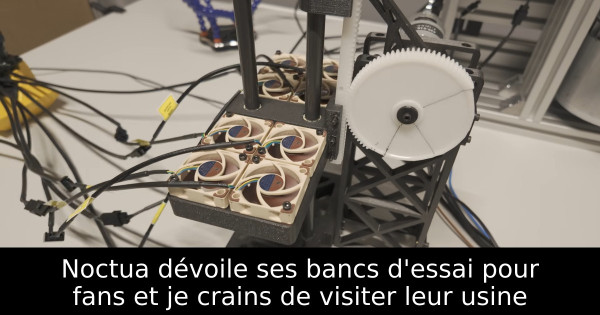 Noctua dévoile ses bancs d'essai pour fans et je crains de visiter leur usine