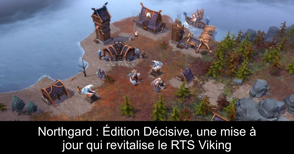 Northgard : Édition Décisive, une mise à jour qui revitalise le RTS Viking