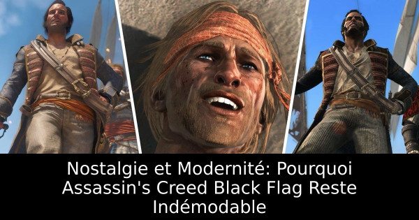 Nostalgie et Modernité: Pourquoi Assassin's Creed Black Flag Reste Indémodable