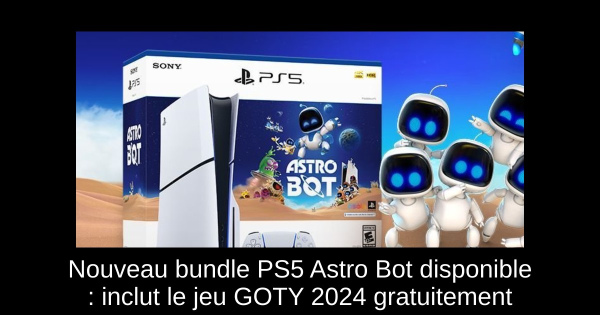 Nouveau bundle PS5 Astro Bot disponible : inclut le jeu GOTY 2024 gratuitement