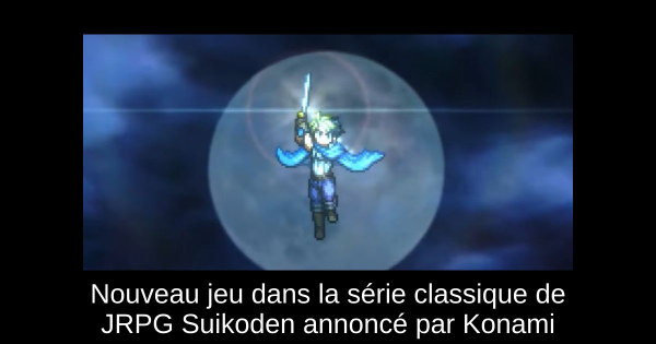 Nouveau jeu dans la série classique de JRPG Suikoden annoncé par Konami