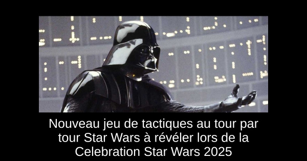Nouveau jeu de tactiques au tour par tour Star Wars à révéler lors de la Celebration Star Wars 2025