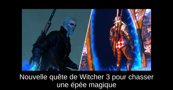 Nouvelle quête de Witcher 3 pour chasser une épée magique