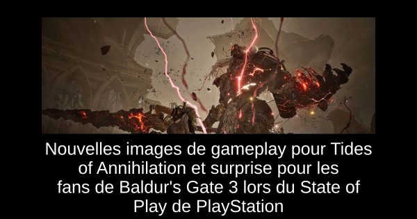 Nouvelles images de gameplay pour Tides of Annihilation et surprise pour les fans de Baldur's Gate 3 lors du State of Play de PlayStation