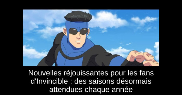 Nouvelles réjouissantes pour les fans d'Invincible : des saisons désormais attendues chaque année