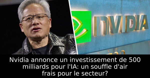 Nvidia annonce un investissement de 500 milliards pour l'IA: un souffle d'air frais pour le secteur?