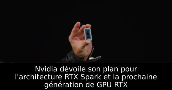 Nvidia dévoile son plan pour l'architecture RTX Spark et la prochaine génération de GPU RTX