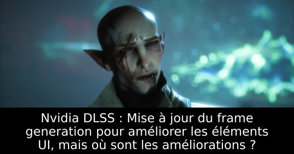 Nvidia DLSS : Mise à jour du frame generation pour améliorer les éléments UI, mais où sont les améliorations ?