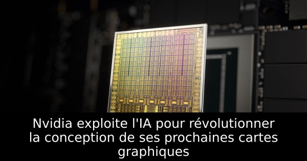Nvidia exploite l'IA pour révolutionner la conception de ses prochaines cartes graphiques