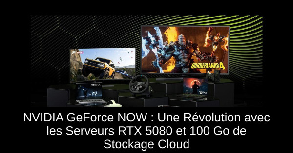 NVIDIA GeForce NOW : Une Révolution avec les Serveurs RTX 5080 et 100 Go de Stockage Cloud