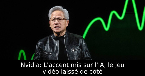 Nvidia: L'accent mis sur l'IA, le jeu vidéo laissé de côté