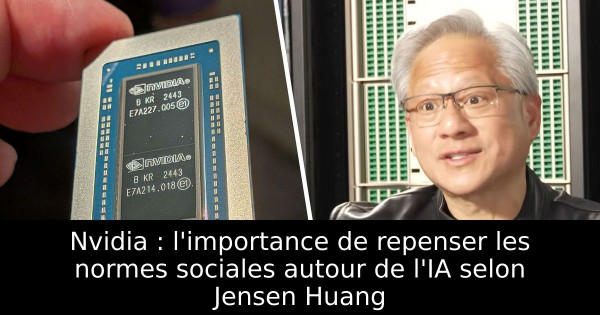 Nvidia : l'importance de repenser les normes sociales autour de l'IA selon Jensen Huang