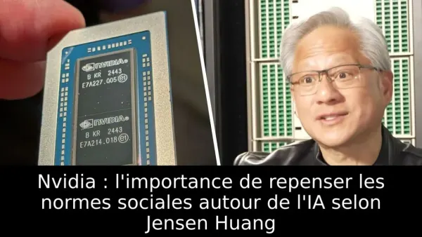 Nvidia : l'importance de repenser les normes sociales autour de l'IA selon Jensen Huang