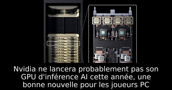 Nvidia ne lancera probablement pas son GPU d'inférence AI cette année, une bonne nouvelle pour les joueurs PC