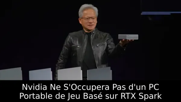 Nvidia Ne S'Occupera Pas d'un PC Portable de Jeu Basé sur RTX Spark