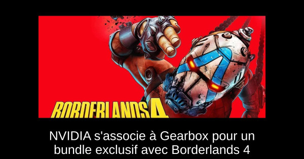 NVIDIA s'associe à Gearbox pour un bundle exclusif avec Borderlands 4