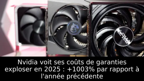Nvidia voit ses coûts de garanties exploser en 2025 : +1003% par rapport à l'année précédente