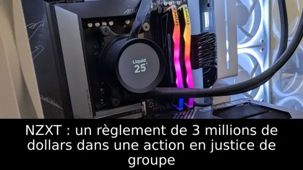 NZXT : un règlement de 3 millions de dollars dans une action en justice de groupe