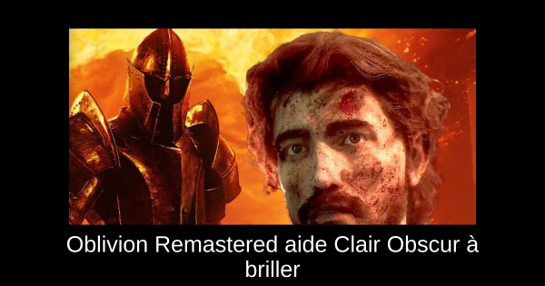 Oblivion Remastered aide Clair Obscur à briller