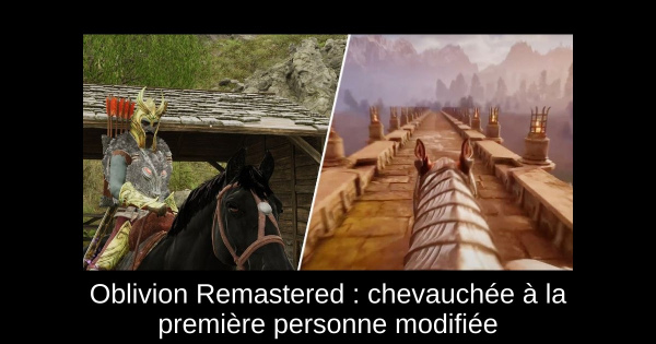 Oblivion Remastered : chevauchée à la première personne modifiée
