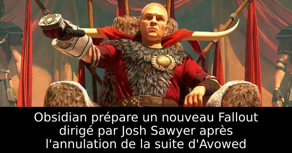 Obsidian prépare un nouveau Fallout dirigé par Josh Sawyer après l'annulation de la suite d'Avowed
