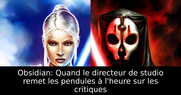 Obsidian: Quand le directeur de studio remet les pendules à l'heure sur les critiques