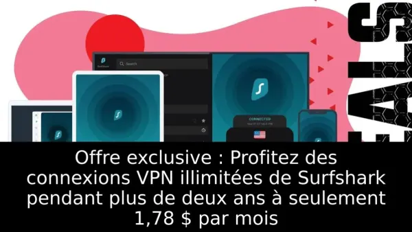 Offre exclusive : Profitez des connexions VPN illimitées de Surfshark pendant plus de deux ans à seulement 1,78 $ par mois
