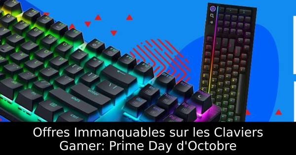 Offres Immanquables sur les Claviers Gamer: Prime Day d'Octobre