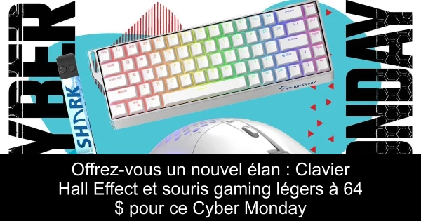 Offrez-vous un nouvel élan : Clavier Hall Effect et souris gaming légers à 64 $ pour ce Cyber Monday