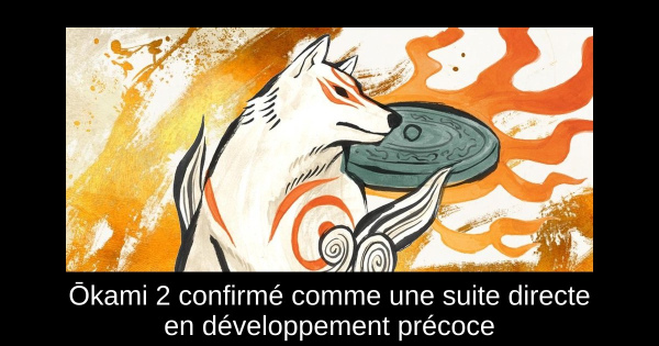 Ōkami 2 confirmé comme une suite directe en développement précoce