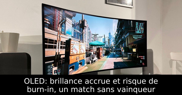 OLED: brillance accrue et risque de burn-in, un match sans vainqueur