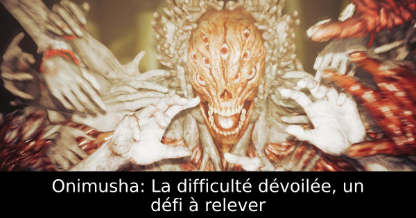 Onimusha: La difficulté dévoilée, un défi à relever